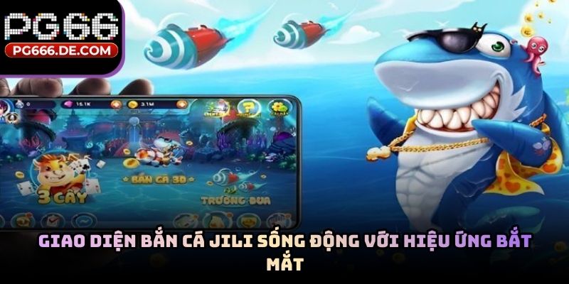 Giao diện bắn cá JILI sống động với hiệu ứng bắt mắt