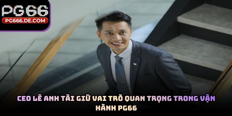 CEO Lê Anh Tài giữ vai trò quan trọng trong vận hành PG66