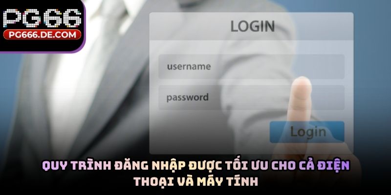 Quy trình đăng nhập được tối ưu cho cả điện thoại và máy tính