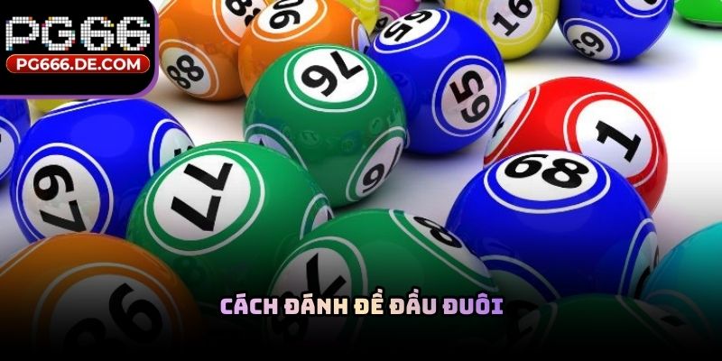 Cách đánh đề đầu đuôi