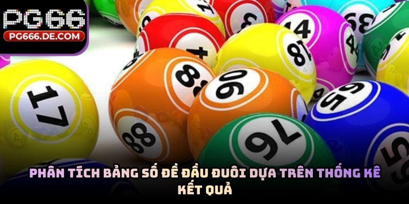 Phân tích bảng số đề đầu đuôi dựa trên thống kê kết quả