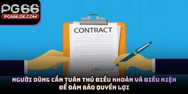 Người dùng cần tuân thủ điều khoản và điều kiện để đảm bảo quyền lợi