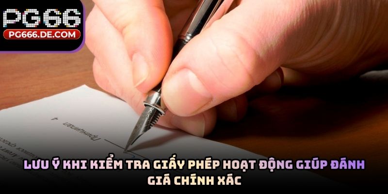 Lưu ý khi kiểm tra giấy phép hoạt động giúp đánh giá chính xác