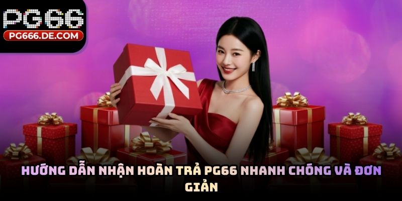 Hướng dẫn nhận hoàn trả PG66 nhanh chóng và đơn giản