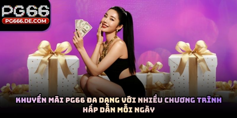 Khuyến mãi PG66 đa dạng với nhiều chương trình hấp dẫn mỗi ngày