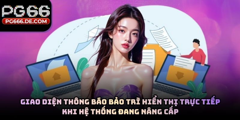Giao diện thông báo bảo trì hiển thị trực tiếp khi hệ thống đang nâng cấp