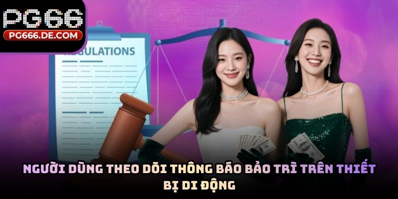Người dùng theo dõi thông báo bảo trì trên thiết bị di động
