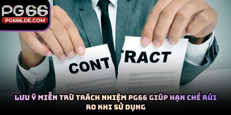 Lưu ý miễn trừ trách nhiệm PG66 giúp hạn chế rủi ro khi sử dụng