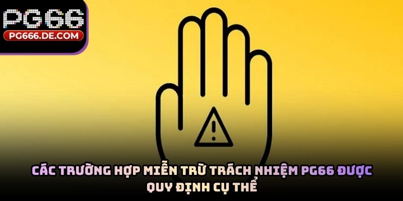 Các trường hợp miễn trừ trách nhiệm PG66 được quy định cụ thể