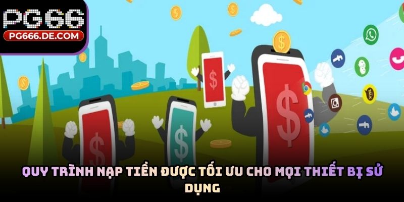 Quy trình nạp tiền được tối ưu cho mọi thiết bị sử dụng