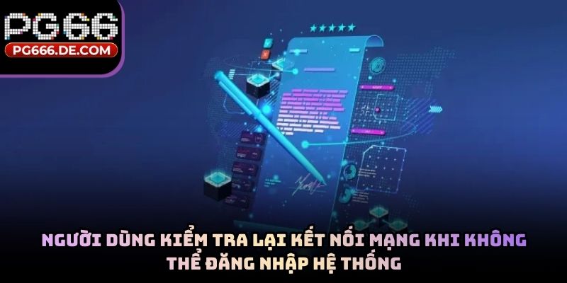 Người dùng kiểm tra lại kết nối mạng khi không thể đăng nhập hệ thống