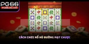 Cách chơi nổ hũ đường mạt chược