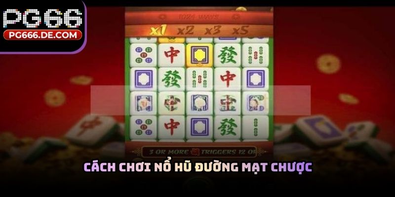 Cách chơi nổ hũ đường mạt chược
