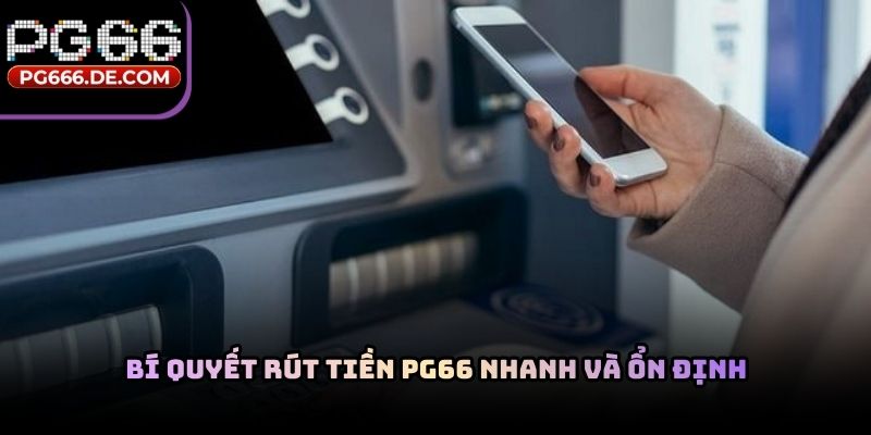 Bí quyết rút tiền PG66 nhanh và ổn định
