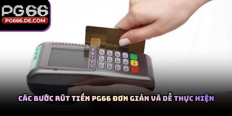 Các bước rút tiền PG66 đơn giản và dễ thực hiện