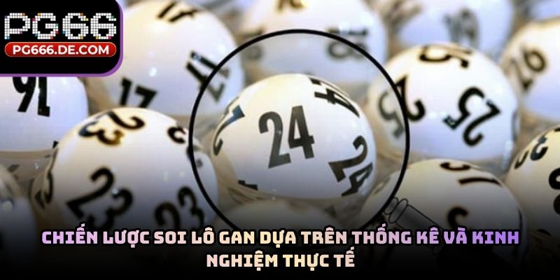 Chiến lược soi lô gan dựa trên thống kê và kinh nghiệm thực tế