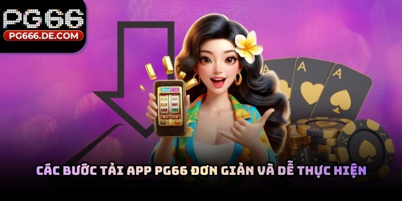 Các bước tải app PG66 đơn giản và dễ thực hiện