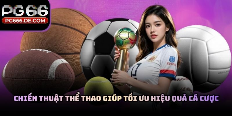 Chiến thuật thể thao giúp tối ưu hiệu quả cá cược