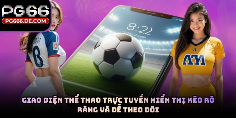 Giao diện thể thao trực tuyến hiển thị kèo rõ ràng và dễ theo dõi