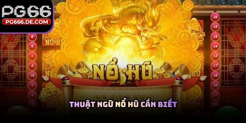 Thuật ngữ nổ hũ cần biết