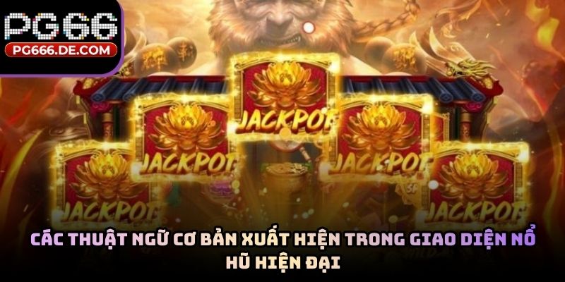 Các thuật ngữ cơ bản xuất hiện trong giao diện nổ hũ hiện đại