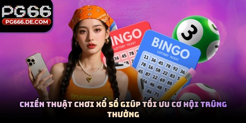 Chiến thuật chơi xổ số giúp tối ưu cơ hội trúng thưởng